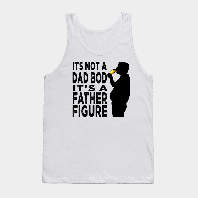 Its Not A Dad Bod Its A Father Figure Father Day Tank Top by raeex